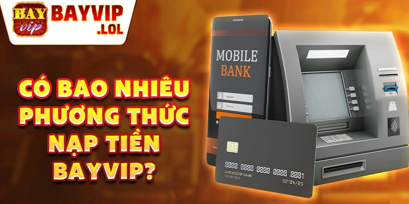 Có bao nhiêu phương thức nạp tiền bayvip?