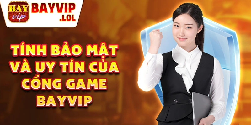 Tính bảo mật và uy tín của cổng game bayvip